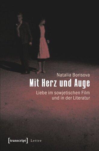 Mit Herz und Auge: Liebe im sowjetischen Film und in der Literatur