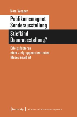 Publikumsmagnet Sonderausstellung - Stiefkind Dauerausstellung?: Erfolgsfaktoren einer zielgruppenorientierten Museumsarbeit