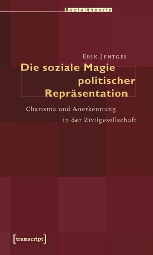 Die soziale Magie politischer Repräsentation: Charisma und Anerkennung in der Zivilgesellschaft