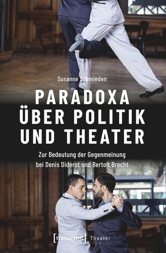 Paradoxa über Politik und Theater: Zur Bedeutung der Gegenmeinung bei Denis Diderot und Bertolt Brecht