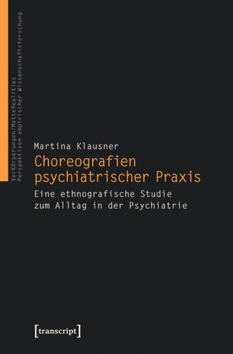 Choreografien psychiatrischer Praxis: Eine ethnografische Studie zum Alltag in der Psychiatrie