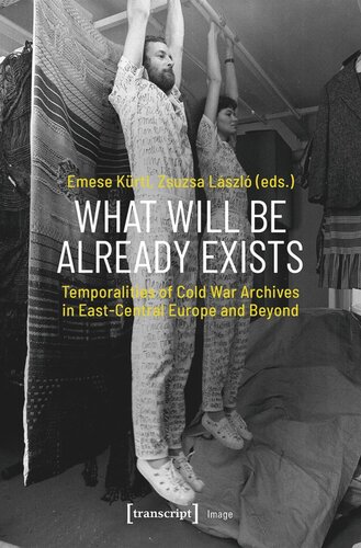 What Will Be Already Exists: Temporalities of Cold War Archives in East-Central Europe and Beyond