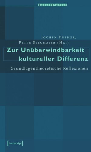 Zur Unüberwindbarkeit kultureller Differenz: Grundlagentheoretische Reflexionen