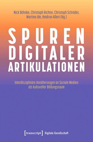 Spuren digitaler Artikulationen: Interdisziplinäre Annäherungen an Soziale Medien als kultureller Bildungsraum