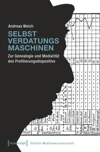 Selbstverdatungsmaschinen: Zur Genealogie und Medialität des Profilierungsdispositivs