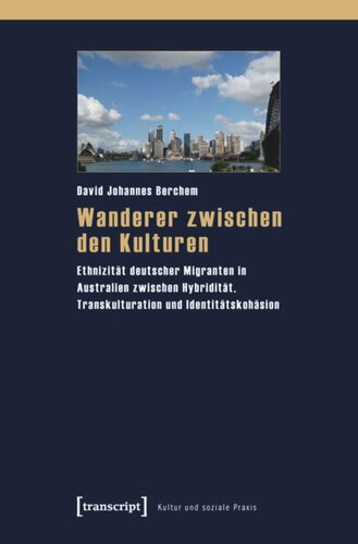 Wanderer zwischen den Kulturen: Ethnizität deutscher Migranten in Australien zwischen Hybridität, Transkulturation und Identitätskohäsion