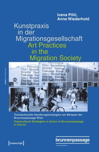 Kunstpraxis in der Migrationsgesellschaft - Transkulturelle Handlungsstrategien am Beispiel der Brunnenpassage Wien: Art Practices in the Migration Society - Transcultural Strategies in Action at Brunnenpassage in Vienna