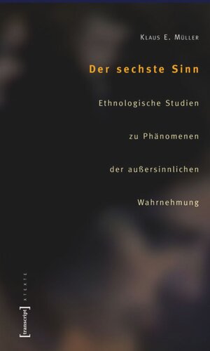 Der sechste Sinn: Ethnologische Studien zu Phänomenen der außersinnlichen Wahrnehmung