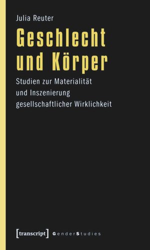 Geschlecht und Körper: Studien zur Materialität und Inszenierung gesellschaftlicher Wirklichkeit