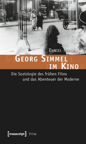 Georg Simmel im Kino: Die Soziologie des frühen Films und das Abenteuer der Moderne