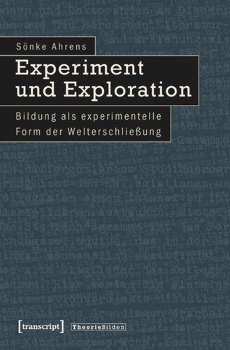 Experiment und Exploration: Bildung als experimentelle Form der Welterschließung