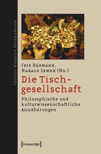 Die Tischgesellschaft: Philosophische und kulturwissenschaftliche Annäherungen