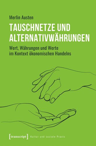 Tauschnetze und Alternativwährungen: Wert, Währungen und Werte im Kontext ökonomischen Handelns