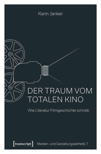 Der Traum vom Totalen Kino: Wie Literatur Filmgeschichte schrieb