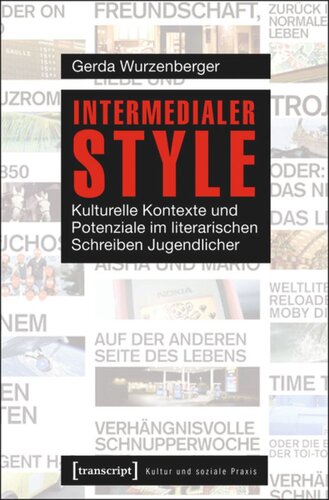 Intermedialer Style: Kulturelle Kontexte und Potenziale im literarischen Schreiben Jugendlicher