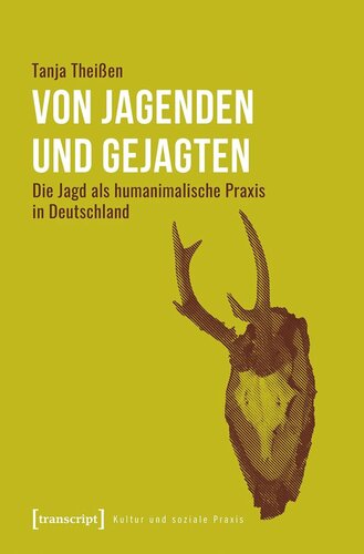 Von Jagenden und Gejagten: Die Jagd als humanimalische Praxis in Deutschland