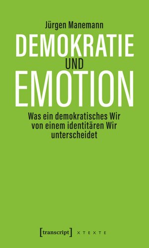 Demokratie und Emotion: Was ein demokratisches Wir von einem identitären Wir unterscheidet