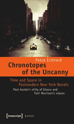 Chronotopes of the Uncanny: Time and Space in Postmodern New York Novels. Paul Auster's »City of Glass« and Toni Morrison's »Jazz«