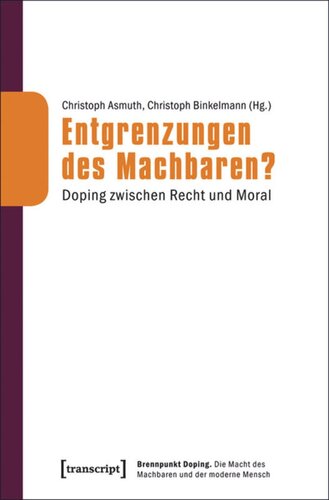 Entgrenzungen des Machbaren?: Doping zwischen Recht und Moral