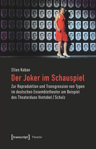 Der Joker im Schauspiel: Zur Reproduktion und Transgression von Typen im deutschen Ensembletheater am Beispiel des Theaterduos Vontobel/Schulz