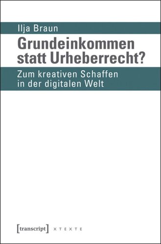 Grundeinkommen statt Urheberrecht?: Zum kreativen Schaffen in der digitalen Welt