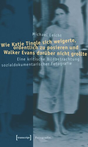 Wie Katie Tingle sich weigerte, ordentlich zu posieren und Walker Evans darüber nicht grollte: Eine kritische Bildbetrachtung sozialdokumentarischer Fotografie