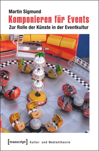 Komponieren für Events: Zur Rolle der Künste in der Eventkultur