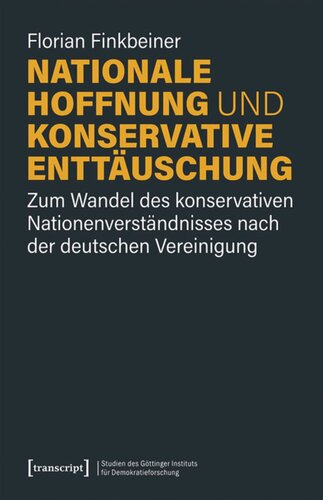 Nationale Hoffnung und konservative Enttäuschung: Zum Wandel des konservativen Nationenverständnisses nach der deutschen Vereinigung