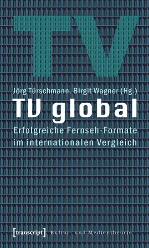 TV global: Erfolgreiche Fernseh-Formate im internationalen Vergleich