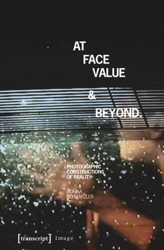 At Face Value and Beyond: Photographic Constructions of Reality