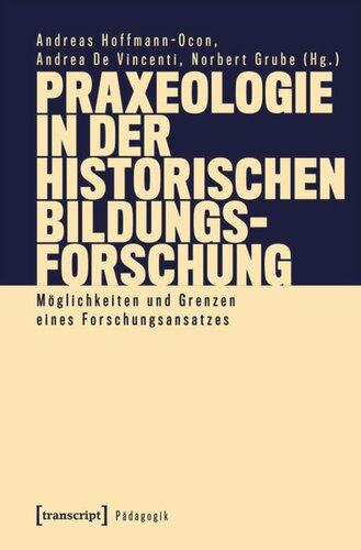 Praxeologie in der Historischen Bildungsforschung: Möglichkeiten und Grenzen eines Forschungsansatzes