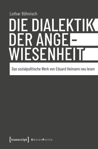 Die Dialektik der Angewiesenheit: Das sozialpolitische Werk von Eduard Heimann neu lesen