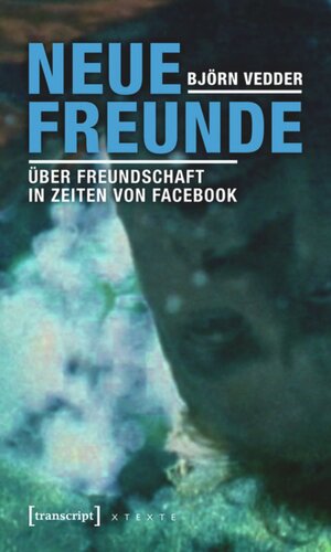 Neue Freunde: Über Freundschaft in Zeiten von Facebook