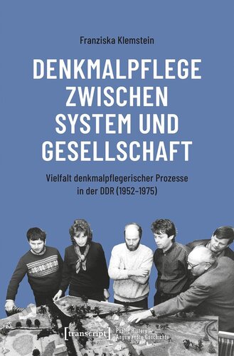 Denkmalpflege zwischen System und Gesellschaft: Vielfalt denkmalpflegerischer Prozesse in der DDR (1952-1975)