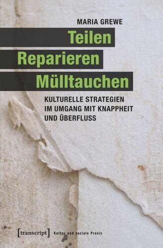 Teilen, Reparieren, Mülltauchen: Kulturelle Strategien im Umgang mit Knappheit und Überfluss