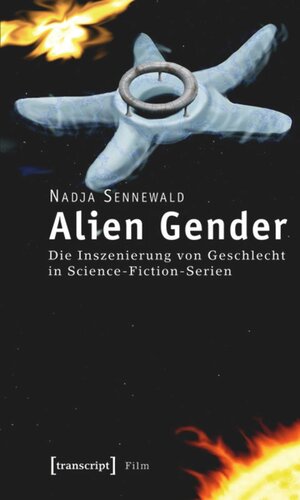 Alien Gender: Die Inszenierung von Geschlecht in Science-Fiction-Serien