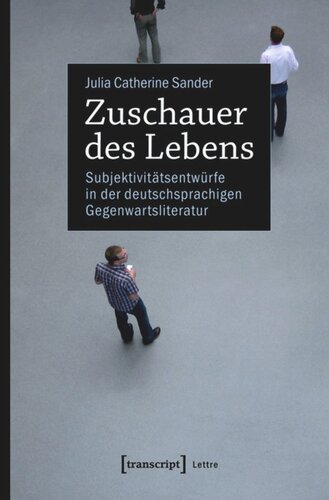 Zuschauer des Lebens: Subjektivitätsentwürfe in der deutschsprachigen Gegenwartsliteratur