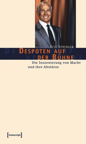 Despoten auf der Bühne: Die Inszenierung von Macht und ihre Abstürze