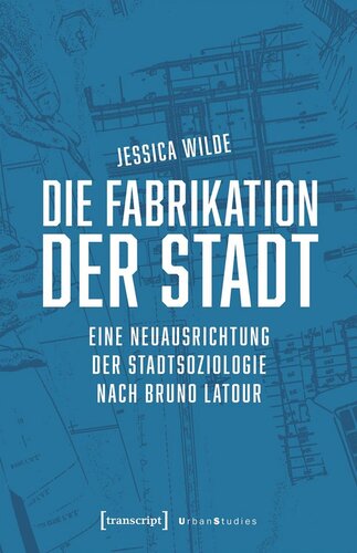 Die Fabrikation der Stadt: Eine Neuausrichtung der Stadtsoziologie nach Bruno Latour