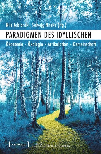 Paradigmen des Idyllischen: Ökonomie - Ökologie - Artikulation - Gemeinschaft