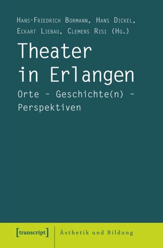 Theater in Erlangen: Orte - Geschichte(n) - Perspektiven