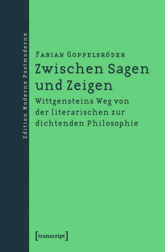 Zwischen Sagen und Zeigen: Wittgensteins Weg von der literarischen zur dichtenden Philosophie