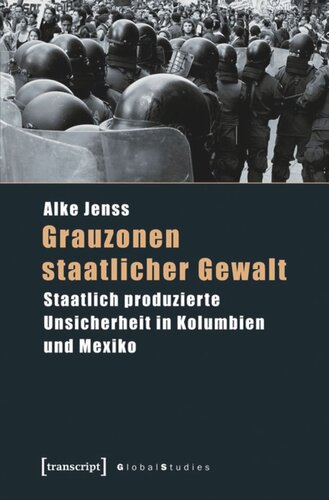 Grauzonen staatlicher Gewalt: Staatlich produzierte Unsicherheit in Kolumbien und Mexiko