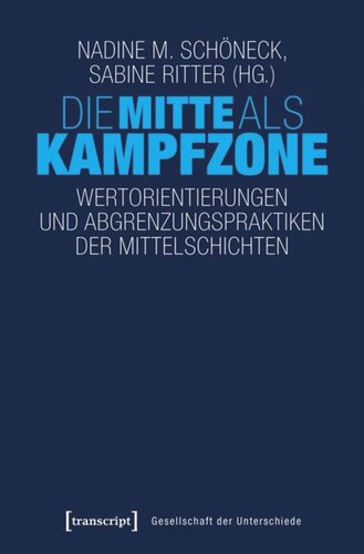 Die Mitte als Kampfzone: Wertorientierungen und Abgrenzungspraktiken der Mittelschichten