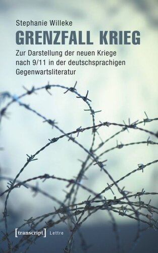 Grenzfall Krieg: Zur Darstellung der neuen Kriege nach 9/11 in der deutschsprachigen Gegenwartsliteratur