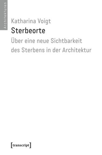 Sterbeorte: Über eine neue Sichtbarkeit des Sterbens in der Architektur