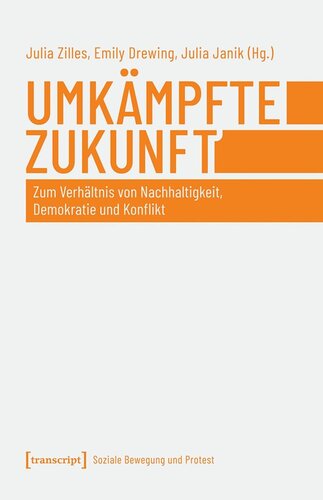 Umkämpfte Zukunft: Zum Verhältnis von Nachhaltigkeit, Demokratie und Konflikt