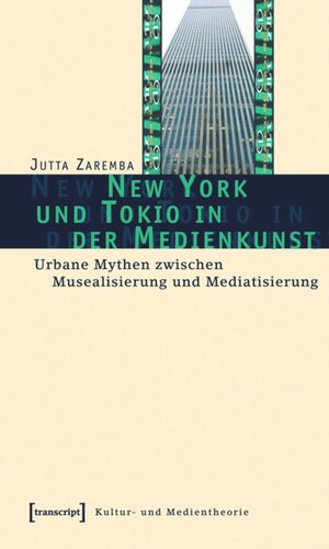 New York und Tokio in der Medienkunst: Urbane Mythen zwischen Musealisierung und Mediatisierung