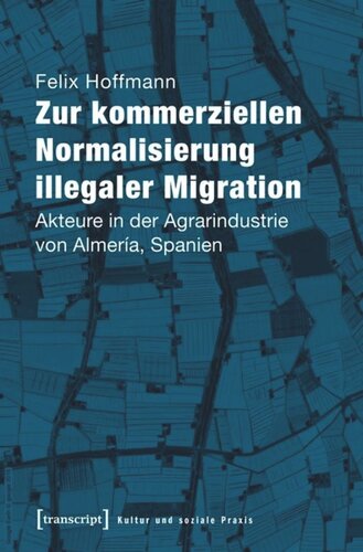 Zur kommerziellen Normalisierung illegaler Migration: Akteure in der Agrarindustrie von Almería, Spanien