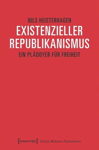 Existenzieller Republikanismus: Ein Plädoyer für Freiheit